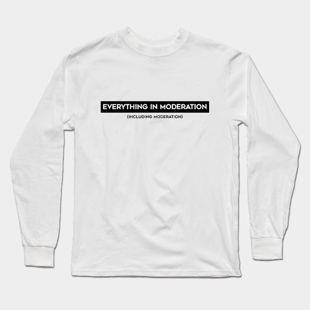 EVERYTHING IN MODERATION Long Sleeve T-Shirt by CANVAZSHOP